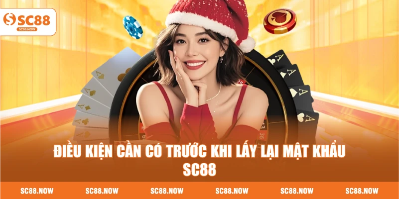 Điều Kiện Cần Có Trước Khi Lấy Lại Mật Khẩu SC88
