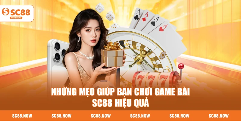 Những Mẹo Giúp Bạn Chơi Game Bài SC88 Hiệu Quả